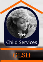 16+  Child Services GLSH