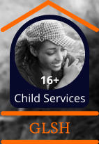 16+  Child Services GLSH